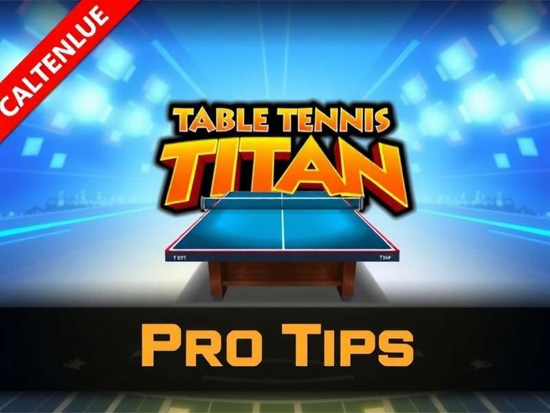 Table Tennis Titan Pro Tips
